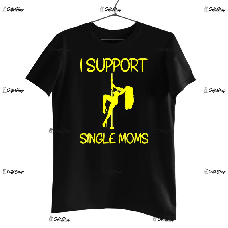 I support single mom, tricou cu mesaj